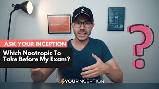 Which Nootropic To Take For My Exam? | Ask Your Inception About Nootropics