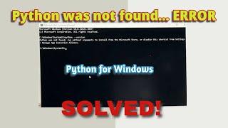 Python was not found Error on Windows PC - SOLVED!