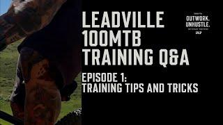 Leadville 100MTB Training Q&A - Episode 1: Training Tips and Tricks