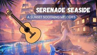 Seaside Sunset Serenade | A Sunset Soothing Melodies
