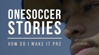 HOW DO I MAKE IT PRO? | ONESOCCER STORIES