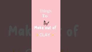 Things To Make Out Of Clay