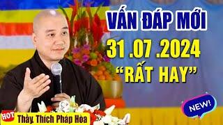 Vấn Đáp Câu Hỏi Hay "Rất Thực Tế"  31  .07  .2024  _ Vấn Đáp Thầy Thích Pháp Hòa 2024