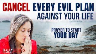 SAY This Prayer To Cancel Every Evil Plan Of The Enemy  | Powerful Morning Prayer To Bless Your Day