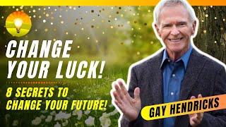 8 Secrets to Change Your Luck!!! How to Intentionally Become Lucky!! Law of Attraction Gay Hendricks