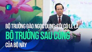 Bộ trưởng Đào Ngọc Dung: “Tôi có lẽ là Bộ trưởng sau cùng của Bộ này” | VTC1