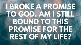 I Broke a Promise to God. Am I Still Bound to This Promise for the Rest of My Life? - YQHA