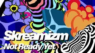 Skream - Not Ready Yet