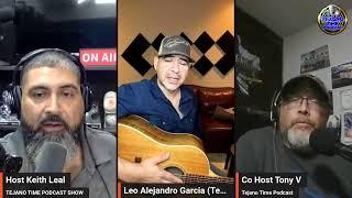 LEO ALEJANDRO GARCIA JOINS KEITH LEAL & TONY V ON TEJANO TIME PODCAST