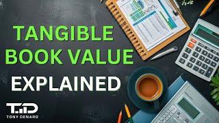 Tangible Book Value Explained - What is Tangible Book Value & How to Use It in Valuing Stocks