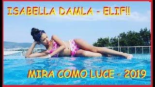 ISABELLA DAMLA - ELIF MIRA COMO LUCE ESTE 2019!!!