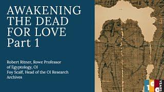 Awakening the Dead for Love | Robert Ritner, Rowe Professor of Egyptology, and Foy Scalf, OI