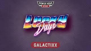 Galactixx - Lucky Days | Power Hour Records