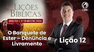 EBD Lição 12: O Banquete de Ester – Denúncia e Livramento 3º Trimestre de 2024 Murilo Alencar