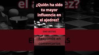 4 ¿Quién ha sido tu mayor influencia en el ajedrez? responde en comentarios  #chess #ajedrez