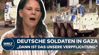 KRIEG IM NAHEN OSTEN: Deutsche Schutztruppe im Gaza-Streifen - Vorschlag von Annalena Baerbock