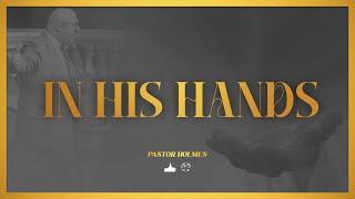 "In His Hands", Pastor Holmes | 11/10/24024am