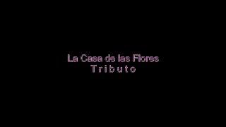 La Casa de las Flores - Tributo (2024)