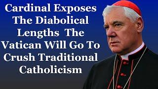 Cardinal Warns The Diabolical Lengths The Vatican Will Go To Crush Traditional Catholicism