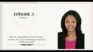 Ethiopia: USMLE Journey Episode 5 with Dr. Lidiya Biltibo (incoming PGY1 diagnostic radiology).