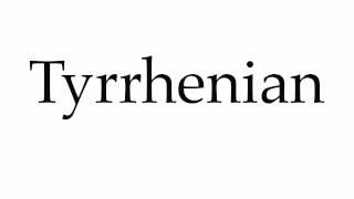 How to Pronounce Tyrrhenian