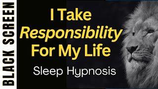 Sleep Hypnosis For Taking Responsibility For An Empowered Life [Black Screen]