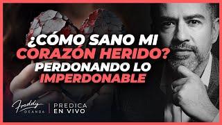  ¿Cómo sano mi corazón herido? Perdonando lo imperdonable |  Freddy DeAnda