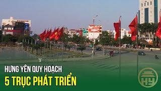 Hưng Yên quy hoạch 5 trục phát triển