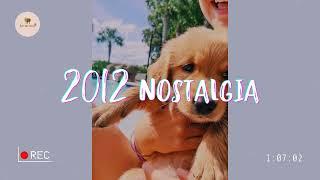 Playlist of songs that take you back to 2012  Best nostalgia songs