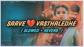 Saave  Vasthaledh (slowed + Reverb ) #slowedreverb #saavevasthaledhe #1ontrending