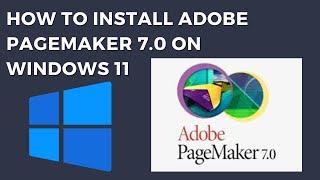 How to Install Adobe Pagemaker 7.0 in Windows 11