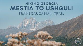 Hiking Mestia to Ushguli | 4 Day Svaneti Transcaucasian Trail, Georgia (film + guide)