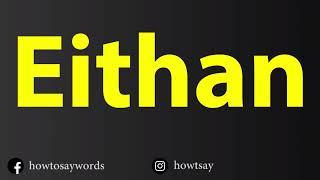 How To Pronounce Eithan