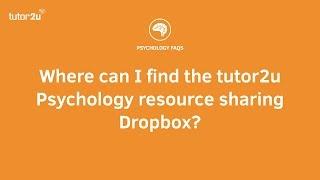 FAQ: Where can I find the tutor2u Psychology resource sharing Dropbox?