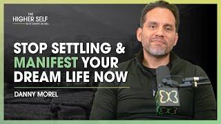 Stop Settling & Manifest Your Dream Life NOW | The Higher Self #126