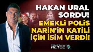 Narin Kocaman Bir Soru İşaretiyle Gitti! Emekli Polis Katil İçin İsim Verdi! | Hakan Ural'la Neyse O