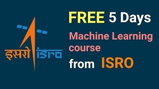 ISRO 5 Day Free online course | FREE 5 Day Machine Learning Course by ISRO | Machine Learning