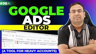 Google ads Editor | What is Google ads Editor | Google Ads Course | #98