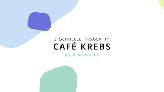 Krebsvorsorge | 3 schnelle Fragen im Café Krebs