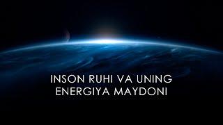 INSON RUHI VA UNING ENERGIYA MAYDONI