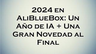 2024 en AliBlueBox: Un Año de IA + Una Gran Novedad al Final