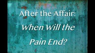 After the Affair: When Will the Pain End?