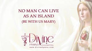 No Man Can Live As An Island (Be With Us Mary) - Lyrics Video - Divine Hymns