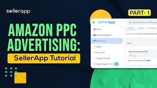 SellerApp Advertising Walkthrough Part-1 : Optimize Amazon PPC Campaigns for Maximum ROI