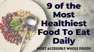 9 of the Healthiest Food to Eat Daily (most accessible whole foods) - TWFL