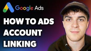 How to Google Ads Account Linking (Full 2024 Guide)