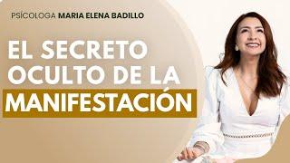 EL SECRETO OCULTO DE LA MANIFESTACIÓN | Psicóloga Maria Elena Badillo