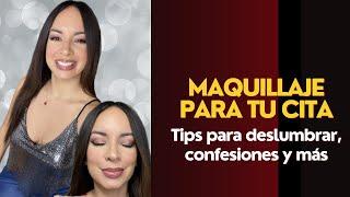 MAQUILLAJE PARA LA CITA PERFECTA: TIPS, CONFESIONES y MÁS️