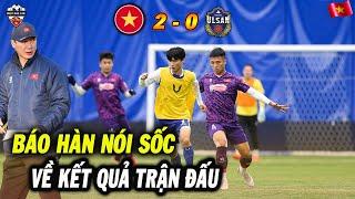 Việt Nam Thắng Dễ Ulsan Citizen 2-0, Truyền Thông Hàn Quốc Gây Nói Sốc Về Thầy Trò HLV Kim Sang-sik