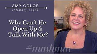 Why Cant He Open Up & Talk W Me | Amy Color. Relationship & Intimacy Coach